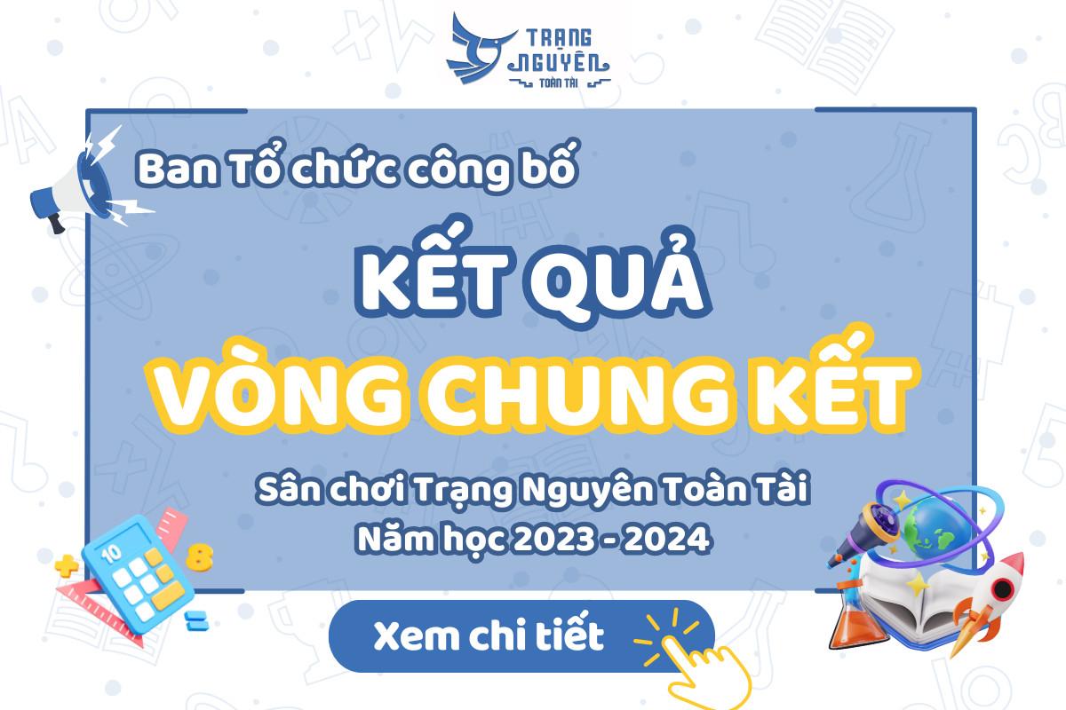 cong-bo-ket-qua-vong-chung-ket-san-choi-trang-nguyen-toan-tai-2023-2024